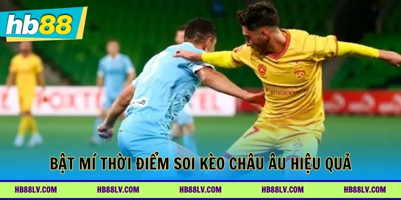 Bật mí thời điểm soi kèo châu Âu hiệu quả