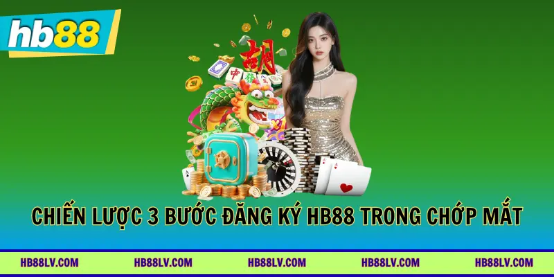 Chiến lược 3 bước đăng ký hb88 trong chop mắt