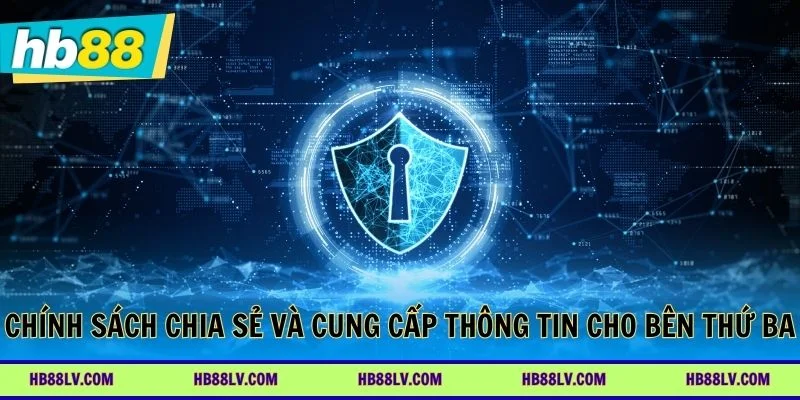 Chính sách chia sẻ và cung cấp thông tin cho bên thứ ba