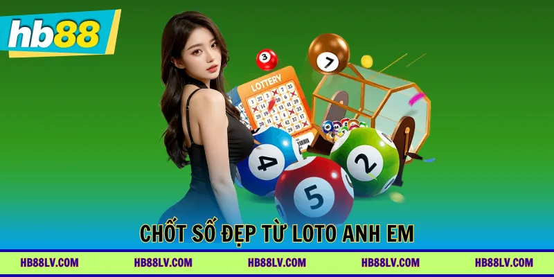 Chốt số đẹp từ loto anh em