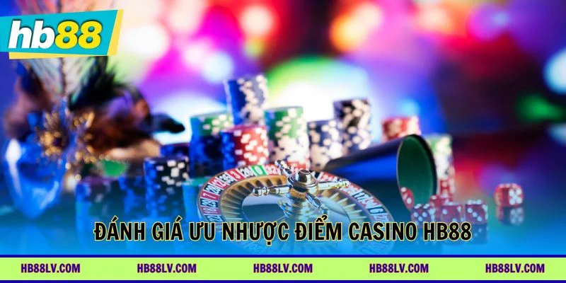 Đánh giá ưu nhược điểm casino HB88