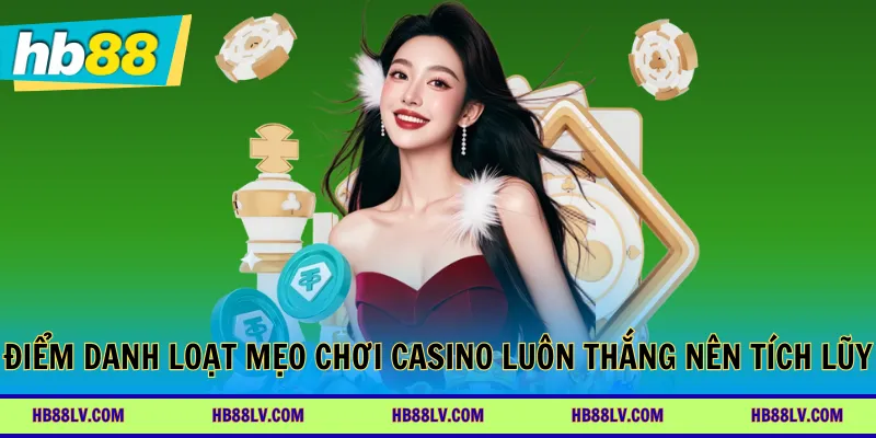 Điểm danh loạt mẹo chơi casino luôn thắng nên tích lũy