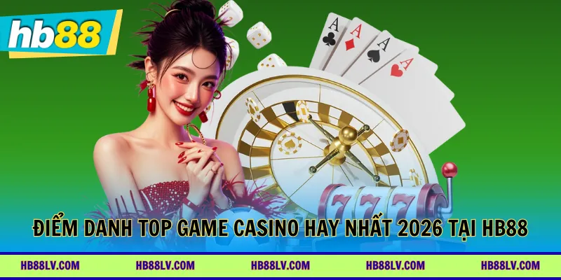 Điểm danh top game casino hay nhất 2026 tại HB88
