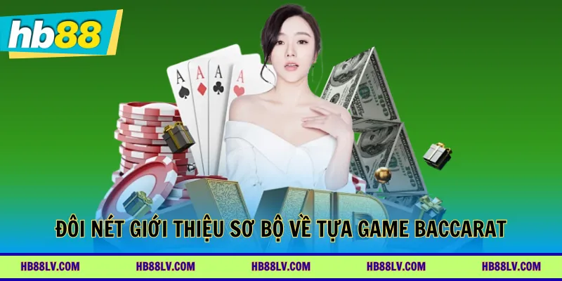 Đôi nét giới thiệu sơ bộ về tựa game Baccarat