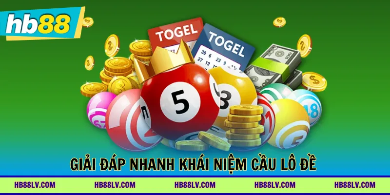 Giải đáp nhanh khái niệm cầu lô đề