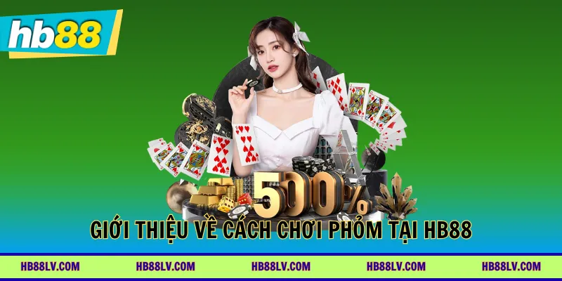 Giới thiệu về cách chơi Phỏm tại HB88