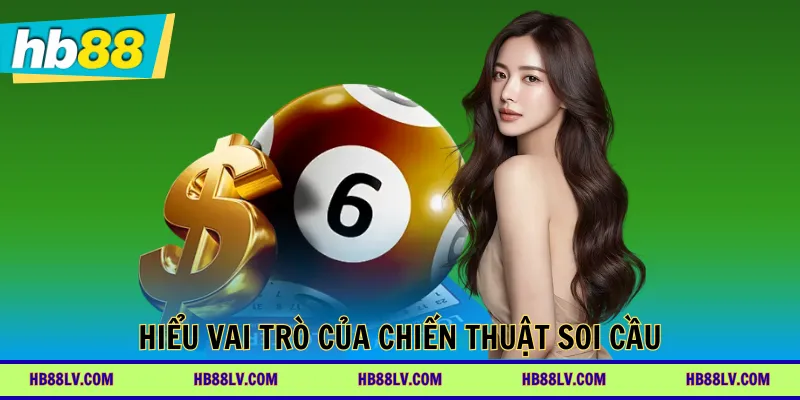 Hiểu vai trò của chiến thuật soi cầu