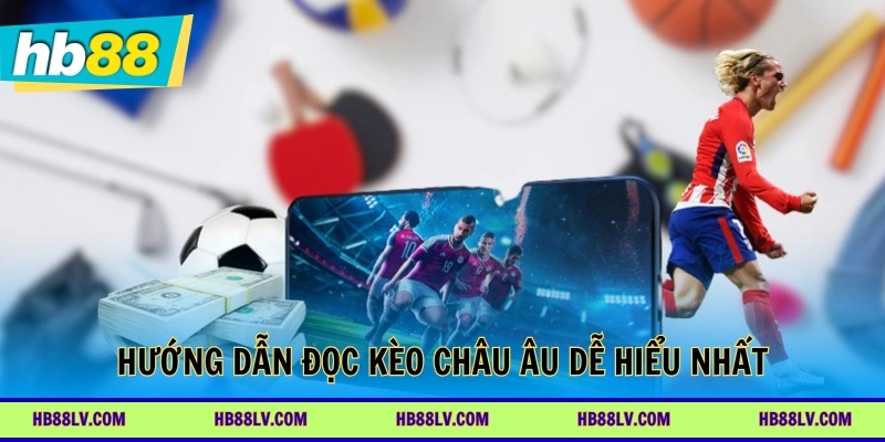 Hướng dẫn đọc kèo châu Âu dễ hiểu nhất