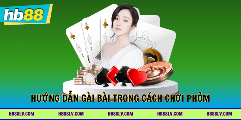 Hướng dẫn gài bài trong cách chơi Phỏm