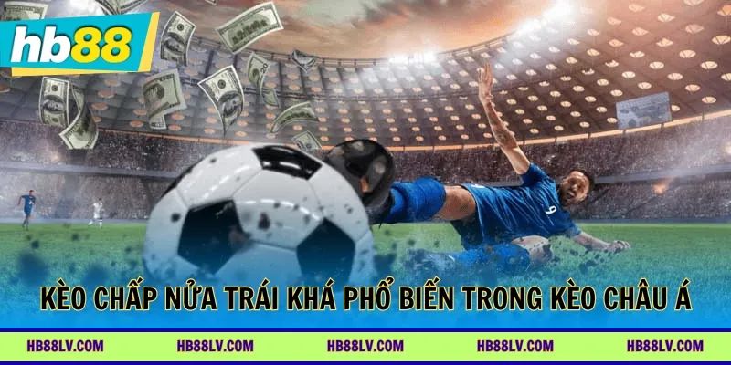 Kèo chấp nửa trái khá phổ biến trong kèo châu Á