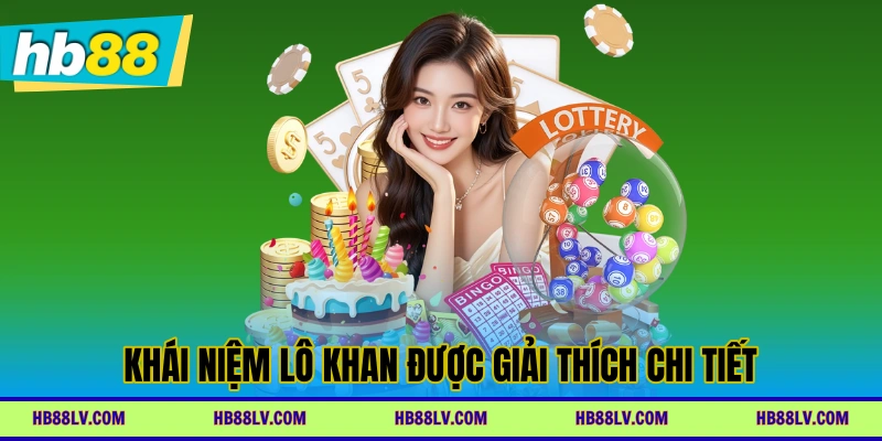 Khái niệm lô khan được giải thích chi tiết