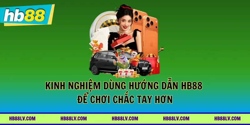 Kinh nghiệm dùng hướng dẫn HB88 để chơi chắc tay hơn
