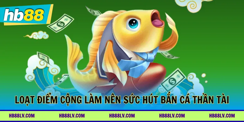 Loạt điểm cộng làm nên sức hút bắn cá Thần Tài