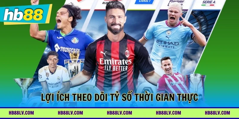 Lợi ích theo dõi tỷ số thời gian thực