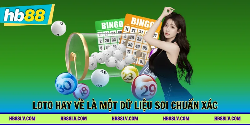 Loto hay về là một dữ liệu soi chuẩn xác