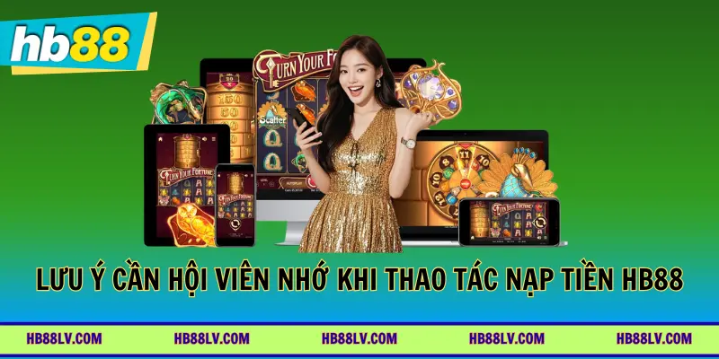 Lưu ý cần hội viên nhớ khi thao tác nạp tiền HB88
