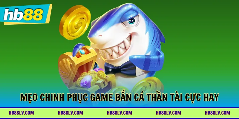 Mẹo chinh phục game bắn cá Thần Tài cực hay