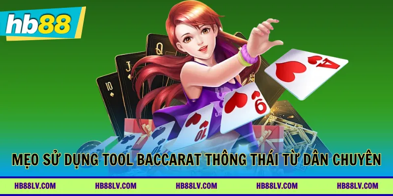 Mẹo sử dụng tool Baccarat thông thái từ dân chuyên