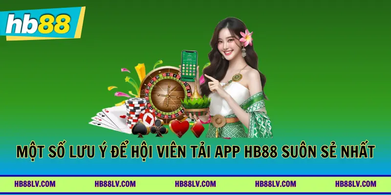 Một số lưu ý để hội viên tải app HB88 suôn sẻ nhất