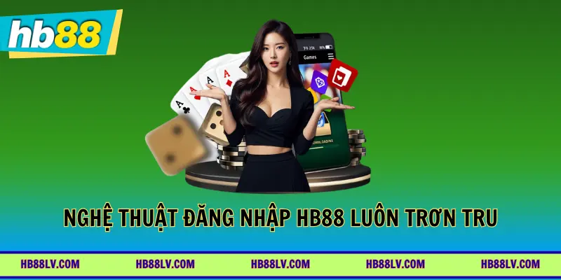 Nghệ thuật giữ cho mọi thao tác đăng nhập HB88 luôn trơn tru