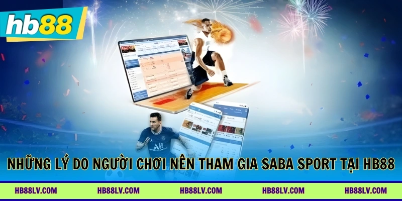 Những lý do người chơi nên tham gia saba sport tại HB88