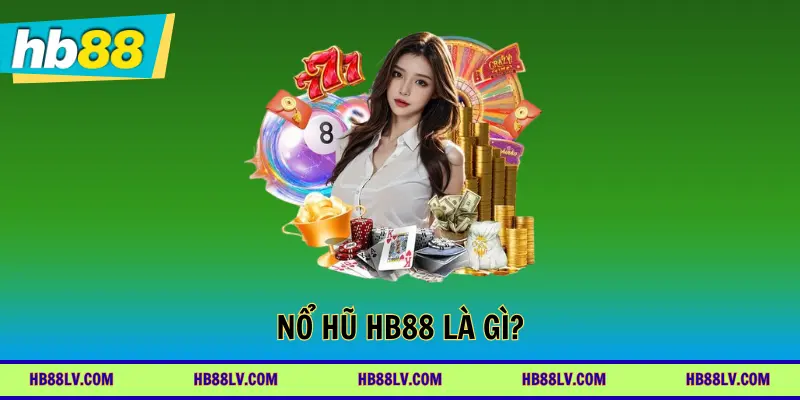 Nổ hũ HB88 là gì?