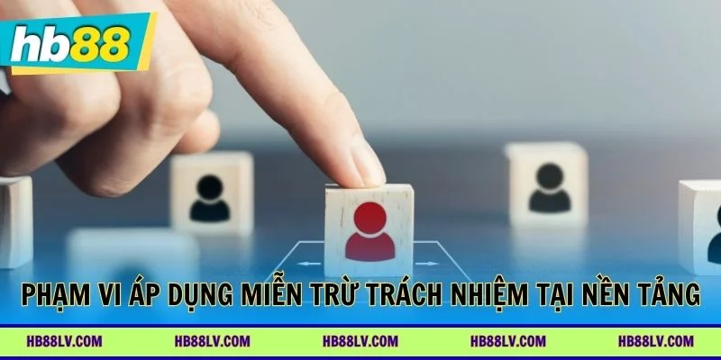 Phạm vi áp dụng miễn trừ trách nhiệm tai nền tảng