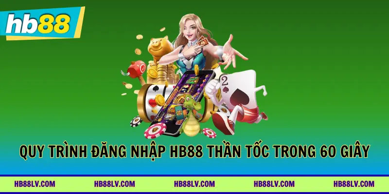 Quy trình đăng nhập HB88 thần tốc trong 60 giây