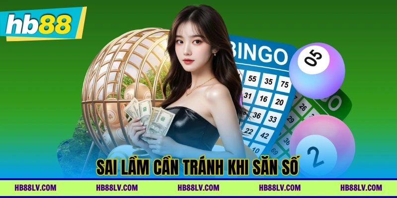 Sai lầm cần tránh khi săn số