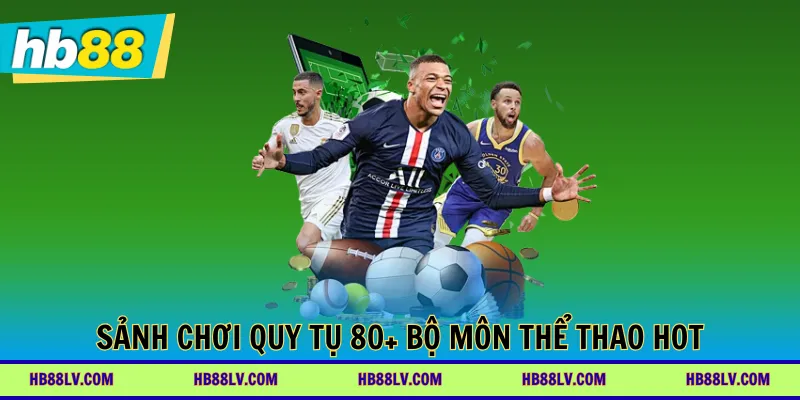 Sảnh chơi quy tụ 80+ bộ môn thể thao hot