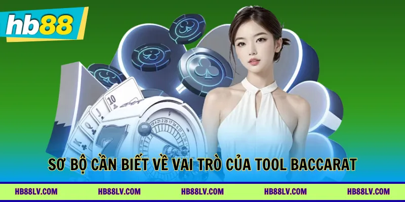 Sơ bộ cần biết về vai trò của tool Baccarat