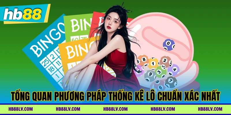 Tổng quan phương pháp thống kê lô chuẩn xác nhất