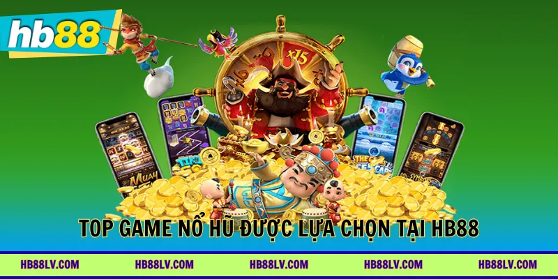 Top game nổ hũ được nhiều thành viên lựa chọn tại HB88