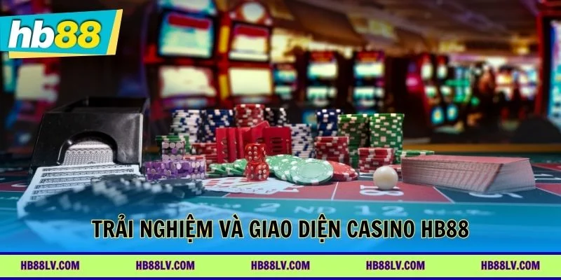 Trải nghiệm và giao diện casino HB88