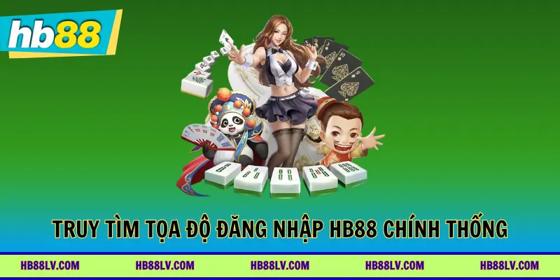 Truy tìm tọa độ đăng nhập HB88 chính thống