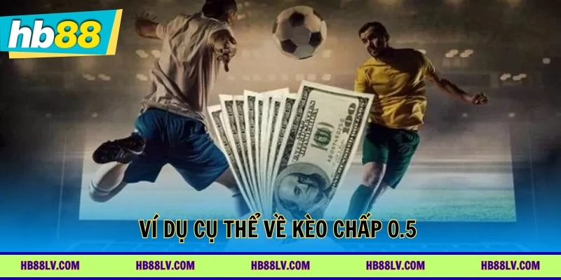 Ví dụ cụ thể về kèo chấp 0.5